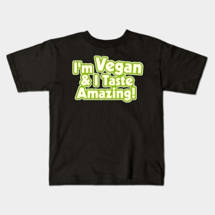 I'm Vegan and I Taste Amazing! Kids T-Shirt